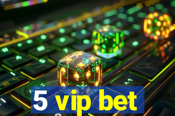 5 vip bet